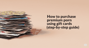 Read more about the article How to purchase premium porn using gift cards (step-by-step guide)