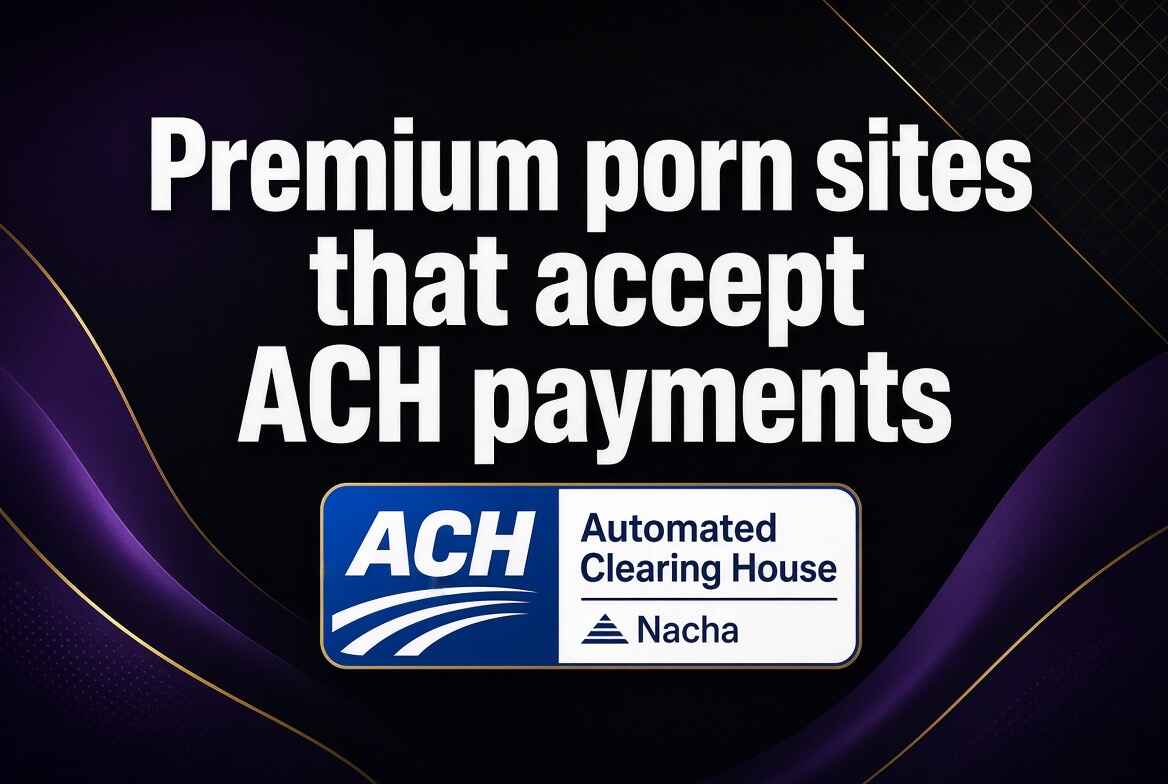 Read more about the article 6 Top Premium Porn Sites That Accept ACH Payments in August 2026